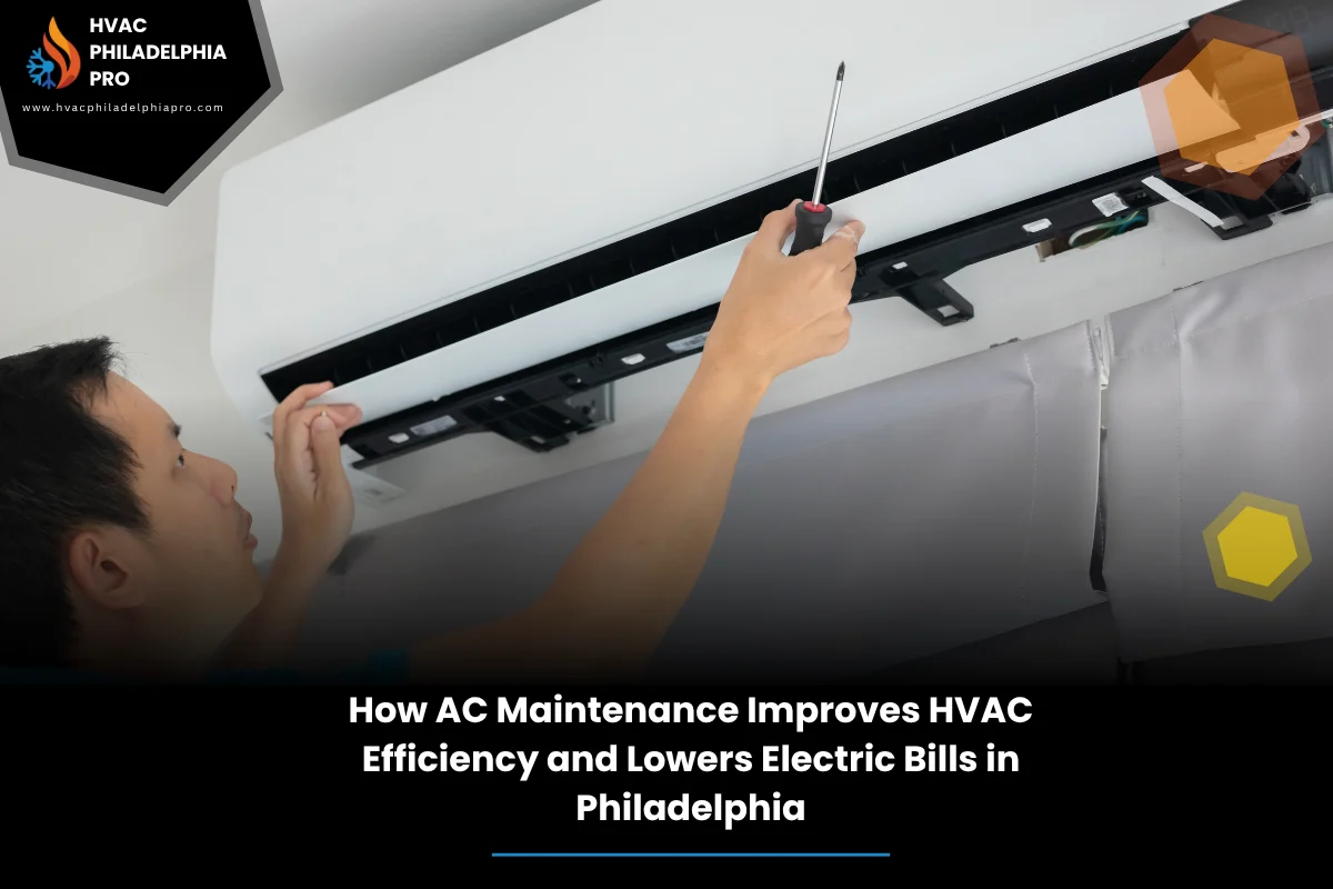 How AC Maintenance Improves HVAC Efficiency and Lowers Electric Bills in Philadelphia