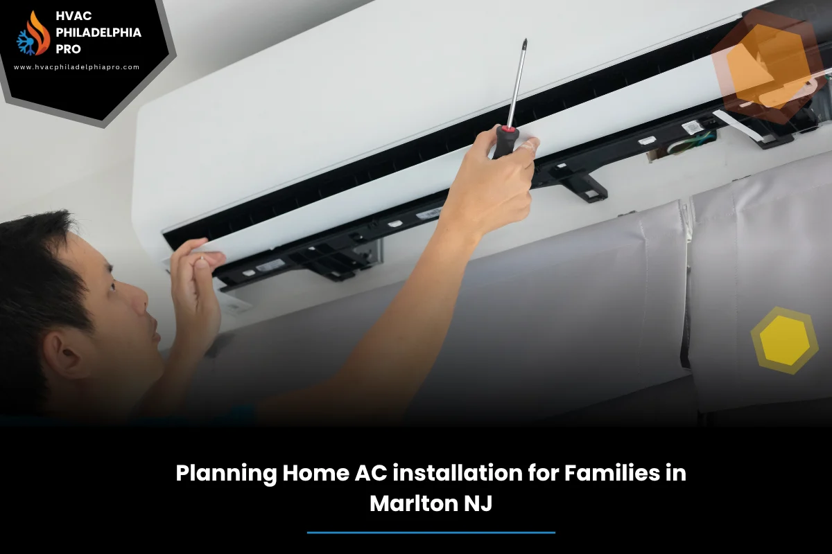 Planning Home AC installation for Families in Marlton NJ